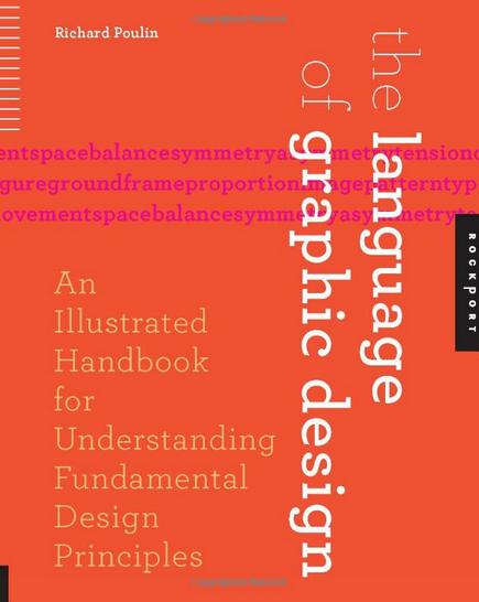 The Language of Graphic Design: An Illustrated Handbook for Understanding Fundamental Design Principles