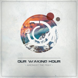 Our Waking Hour – Amongst the Fray (Single) (2014)