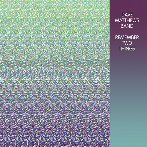 Dave Matthews Band - Remember Two Things (Reissue) (2014)