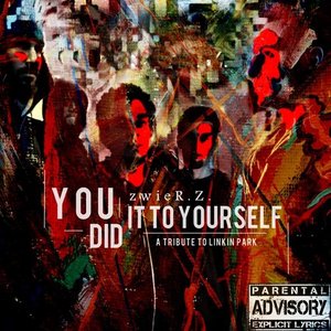 ZwieR.Z. - You Did It To Yourself [A Tribute To Linkin Park] (2014)