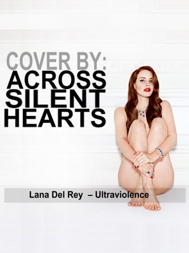 Across Silent Hearts – Ultraviolence (Lana Del Rey Сover)