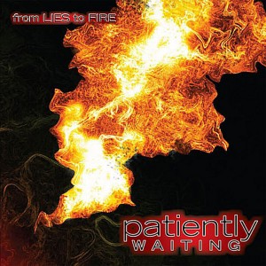 Patiently Waiting - From Lies to Fire (2011)