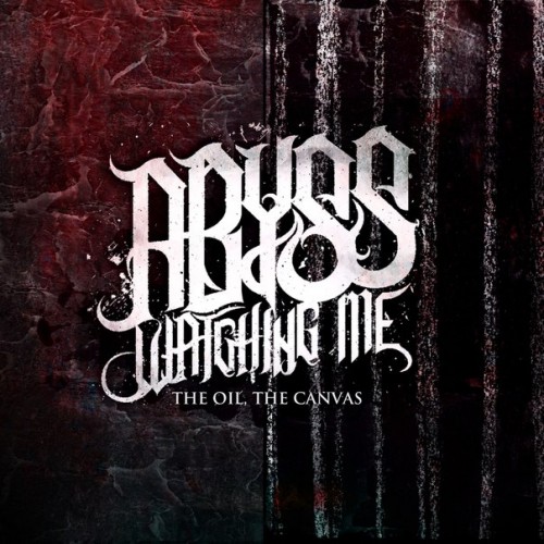 Abyss, Watching Me - The Oil, The Canvas [Single] (2014)