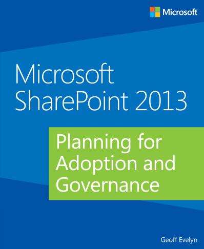 Microsoft SharePoint 2013: Planning for Adoption and Governance