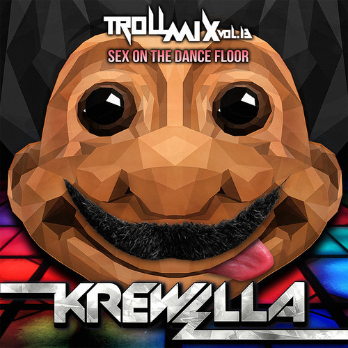 Krewella - Troll Mix Vol. 13 Sex On The Dance Floor (2014)