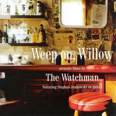 The Watchman - Weep on, Willow (2004)