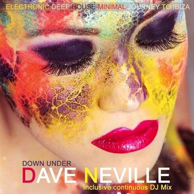Dave Neville - Down Under Electronic Deep House Minimal Journey to Ibiza (2014)
