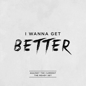 Against The Current feat. The Ready Set - I Wanna Get Better (Bleachers Cover) (2014)