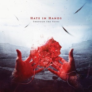 Hate In Hands - Through The Veins (2014)