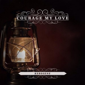 Courage My Love - Kerosene (Single) (2015)