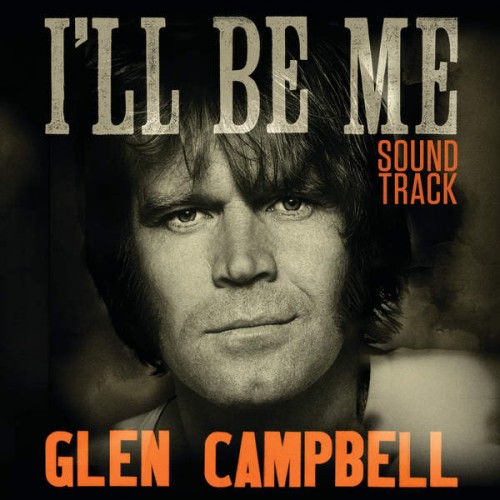 Glen Campbell, Ashley Campbell & The Band Perry - Glen Campbell I'll Be Me Soundtrack (2015)