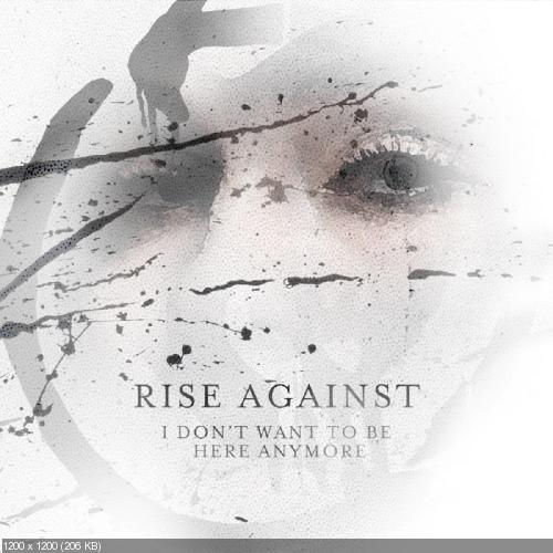 Rise Against - I Don't Want To Be Here Anymore [Single] (2014)