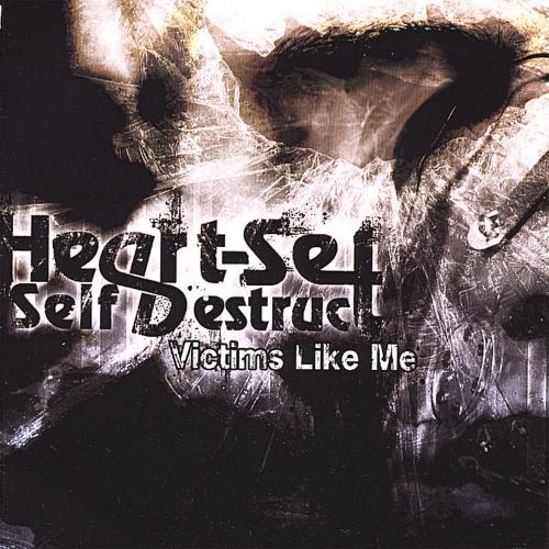 Heart-Set Self-Destruct – Victims Like Me (2007)