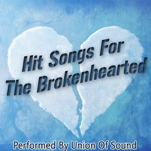 Union Of Sound  Hit Songs For The Brokenhearted (2011)