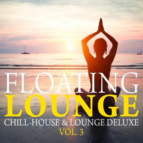 VA - Floating Lounge: Chill House & Lounge Deluxe Vol. 3 (2014)