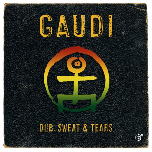 Gaudi - Dub, Sweat & Tears (2014)