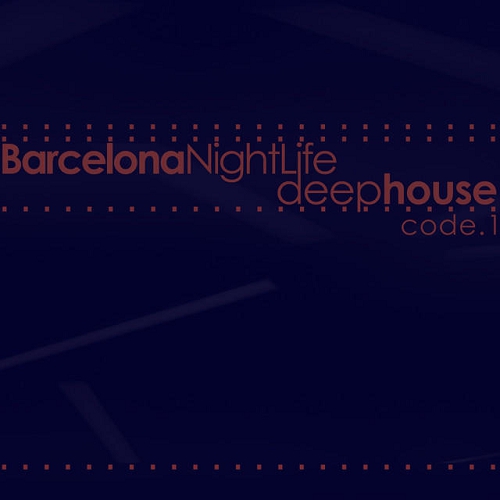 Barcelona Night Life Deep House Code 1 (2014)